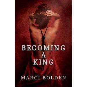 Becoming A King -- Marci Bolden